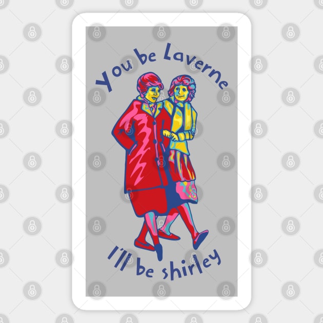 You Be Laverne I'll Be Shirley Sticker by Slightly Unhinged